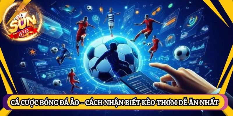 Cá Cược Bóng Đá Ảo - Cách Nhận Biết Kèo Thơm Dễ Ăn Nhất 1 Cá Cược Bóng Đá Ảo - Cách Nhận Biết Kèo Thơm Dễ Ăn Nhất